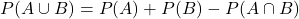 P(A \cup B) = P(A) + P(B) - P(A \cap B)