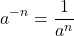 \[ a^{-n} = \frac{1}{a^n} \]